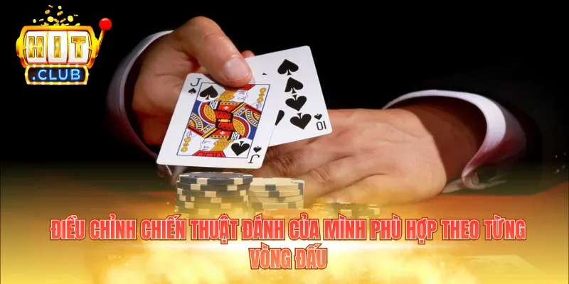 Điều chỉnh chiến thuật đánh của mình phù hợp theo từng vòng đấu