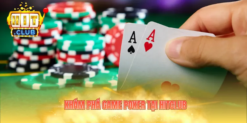 Khám phá game Poker tại Hitclub