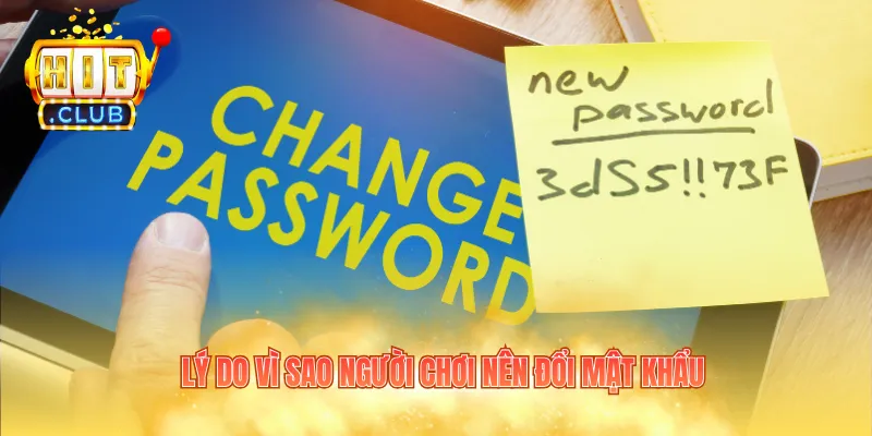 Lý do vì sao người chơi nên đổi mật khẩu