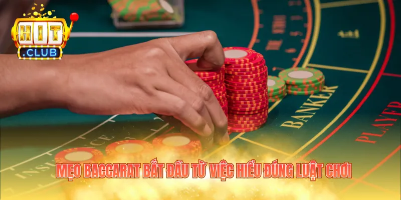 Mẹo baccarat bắt đầu từ việc hiểu đúng luật chơi