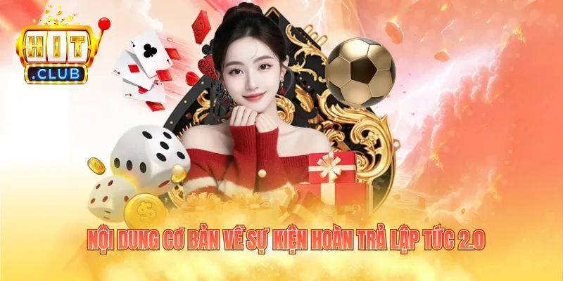 Nội dung cơ bản về sự kiện hoàn trả lập tức 2.0