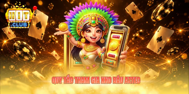 Quy tắc tham gia kho báu Aztec