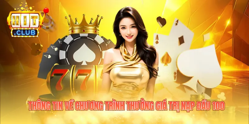 Thông tin về chương trình thưởng giá trị nạp đầu 100