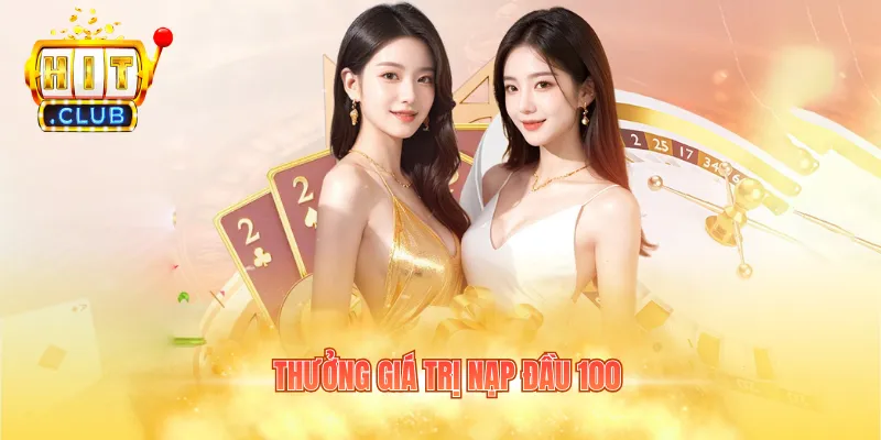 thưởng giá trị nạp đầu 100