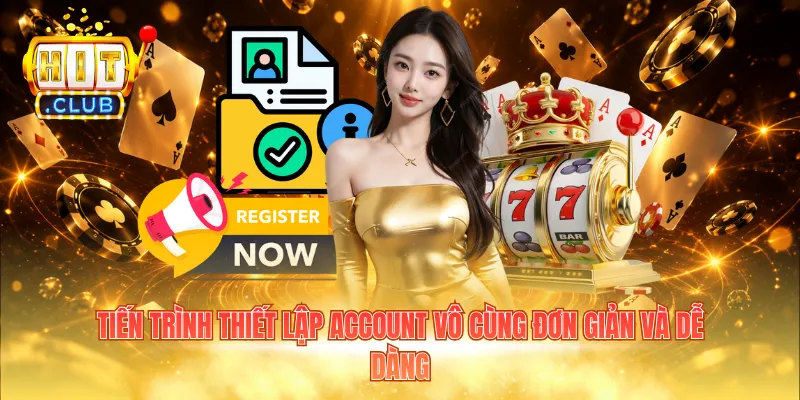 Tiến trình thiết lập account vô cùng đơn giản và dễ dàng